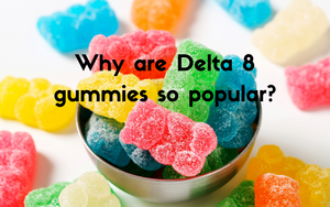 Why are Delta 8 1000mg gummies so popular?